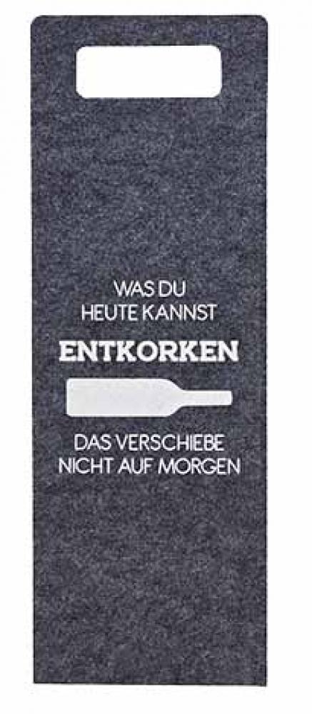 Flaschentasche aus Filz "Was du heute kannst entkorken, das verschiebe nicht auf morgen."